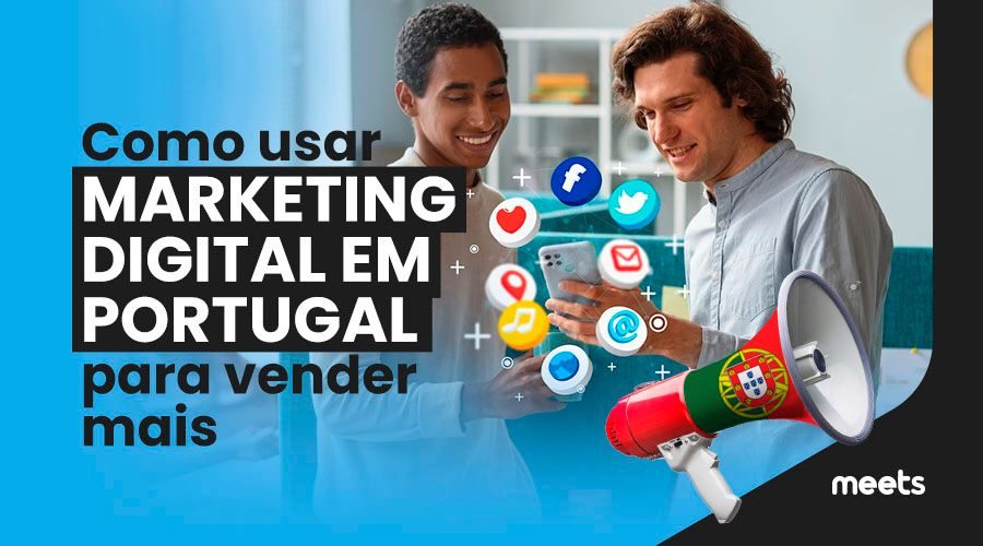 Como usar marketing digital em Portugal para vender mais. Meets