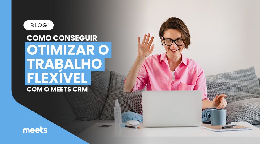 Trabalho flexível. Meets.